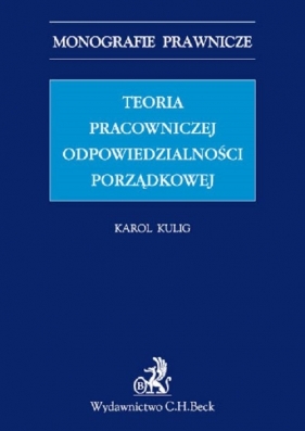 Teoria pracowniczej odpowiedzialności porządkowej - Kulig Karol