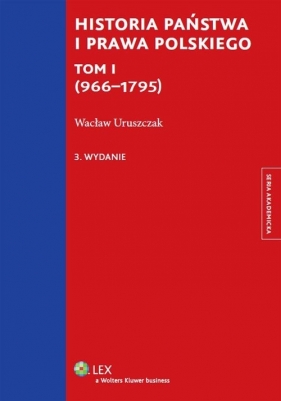 Historia państwa i prawa polskiego Tom 1 (966-1795) - Uruszczak Wacław