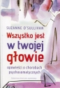 Wszystko jest w twojej głowie. Opowieści o chorobach psychosomatycznych - Suzanne O'Sullivan