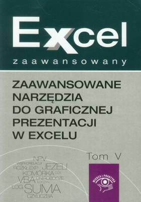 Zaawansowane narzędzia do graficznej prezentacji w excelu Excel zaawansowany Tom 5 - Piotr Dynia