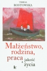 Małżeństwo, rodzina, praca a jakość życia  Rostowska Teresa