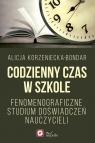 Codzienny czas w szkole Fenomenograficzne studium doświadczeń Alicja Korzeniecka-Bondar