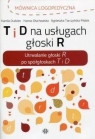 T i D na usługach głoski R Kamila Dudziec, Hanna Głuchowska, Agnieszka Tarcz