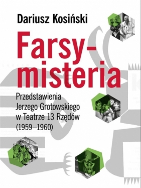 Farsy-misteria Przedstawienia Jerzego Grotowskiego - Kosiński Dariusz