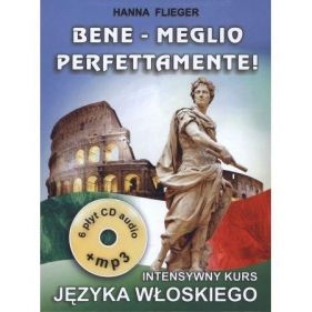 Bene - Meglio perfettamente! Intensywny kurs języka włoskiego. 6 płyt CD audio + MP3 - Flieger Hanna 