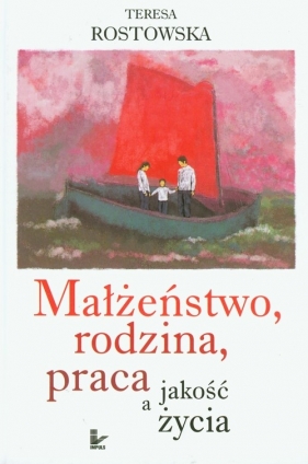 Małżeństwo, rodzina, praca a jakość życia - Rostowska Teresa