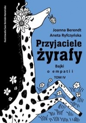 Bajki o empatii. Przyjaciele żyrafy. Tom 4 - Aneta Ryfczyńska, Joanna Berendt