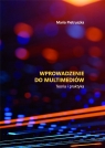 Wprowadzenie do multimediów. Teoria i praktyka Maria Pietruszka