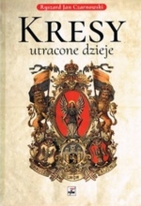 Kresy utracone dzieje - Ryszard Jan Czarnowski