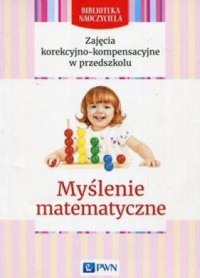 Zajęcia korekcyjno-kompensacyjne w przedszkolu Myślenie matematyczne - Gwardys-Bartmańska Marianna