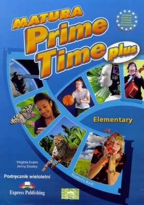 Matura Prime Time PLUS. Elementary Student's Book. Wydanie wieloletnie - Virginia Evans, Jenny Dooley