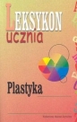 Plastyka Leksykon ucznia