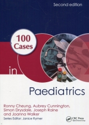100 Cases Paediatrics - Cheung Ronny, Cunnington Aubrey, Drysdale Simon