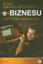 125 pytań na temat e-biznesu do Piotra Majewskiego - Majewski Piotr