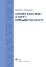 Ochrona konkurencji w prawie zamówień publicznych  Dzierżanowski Włodzimierz