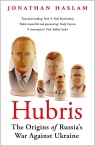 Hubris The Origins of Russia's War Against Ukraine Haslam Jonathan