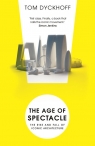 The Age of Spectacle Adventures in Architecture and the 21st-Century City Tom Dyckhoff