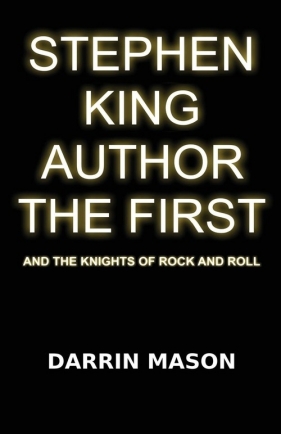 Stephen King Author the First and the Knights of Rock and Roll - Mason Darrin