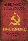 Kochaj rewolucję Niedokończona powieść Sołżenicyn Aleksander