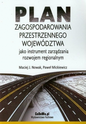 Plan zagospodarowania przestrzennego województwa - Nowak Maciej J., Mickiewicz Paweł