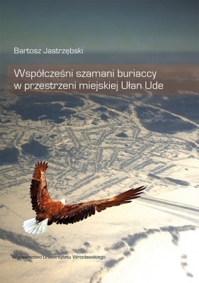 Współcześni szamani buriaccy w przestrzeni miejskiej Ułan Ude - Jastrzębski Bartosz