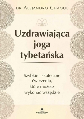 Uzdrawiająca joga tybetańska - Alejandro Chaoul