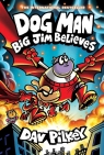 Big Jim Believes. Dog Man 8 - 10 Dav Pilkey