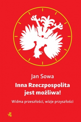 Inna Rzeczpospolita jest możliwa! - Jan Sowa