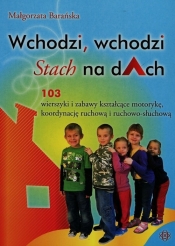 Wchodzi wchodzi Stach na dach. 103 wierszyki kształcące motorykę, koordynację ruchową i ruchowo-słuchową - Małgorzata Barańska