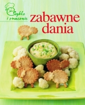 Zabawne dania. Szybko i smacznie - Opracowanie zbiorowe