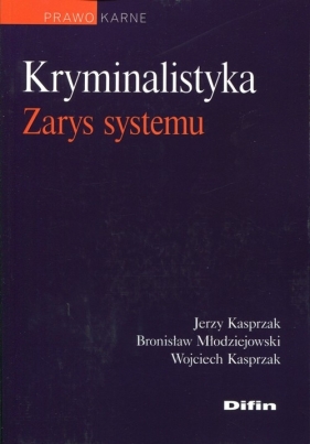 Kryminalistyka. Zarys systemu - Kasprzak Jerzy, Młodziejowski Bronisław, Kasprzak Wojciech