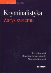 Kryminalistyka. Zarys systemu - Kasprzak Jerzy, Młodziejowski Bronisław, Kasprzak Wojciech