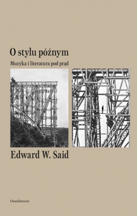 O stylu późnym. Muzyka i literatura pod prąd - Said Edward W.
