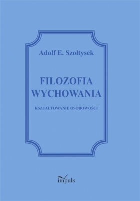 Filozofia wychowania - Adolf E. Szołtysek