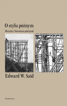 O stylu późnym. Muzyka i literatura pod prąd - Edward W. Said