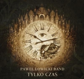 Paweł Łowicki Band - Tylko czas CD - Paweł Łowicki