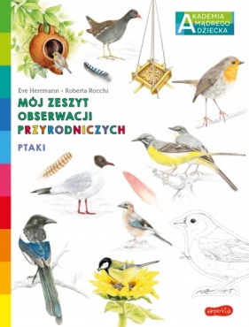 Ptaki. Akademia mądrego dziecka. Mój zeszyt obserwacji przyrodniczych - Eve Herrmann