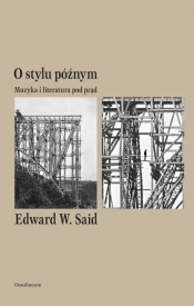 O stylu późnym. Muzyka i literatura pod prąd - Said Edward W.