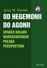 Od hegemonii do agonii Upadek układu warszawskiego Polska perspektywa