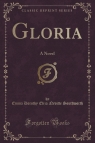 Gloria A Novel (Classic Reprint) Southworth Emma Dorothy Eliza Nevitte