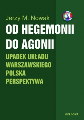 Od hegemonii do agonii Upadek układu warszawskiego Polska perspektywa - Nowak Jerzy M.