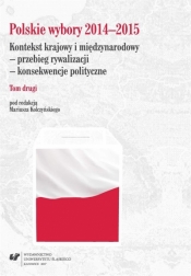 Polskie wybory 2014-2015. Kontekst krajowy.. T.2 - red. Mariusz Kolczyński