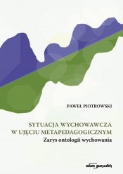 Sytuacja wychowawcza w ujęciu metapedagogicznym - Paweł Piotrowski