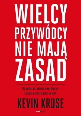 Wielcy przywódcy nie mają zasad. - Kevin Kruse