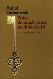 Wstęp do socjologicznej teorii własności - Michał Kaczmarczyk