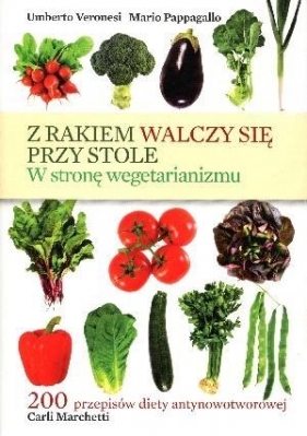 Z rakiem walczy się przy stole - Veronesi Umberto, Pappagallo Mario