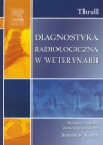 Diagnostyka radiologiczna w weterynarii Donald E. Thrall