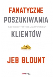 Fanatyczne poszukiwania klientów - Jeb Blount