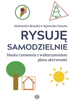 Rysuję samodzielnie. Nauka rysowania z wykorzystaniem planu aktywności - Aleksandra Brzeska, Agnieszka Omasta