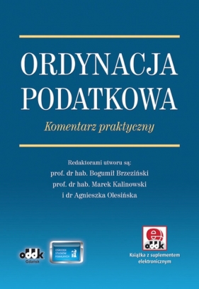 Ordynacja podatkowa. Komentarz praktyczny (z suplementem elektronicznym) - prof. dr hab. Bogumił Brzeziński (red.), prof. dr hab. Marek Kalinowski (red.), dr hab. Agnieszka Ol